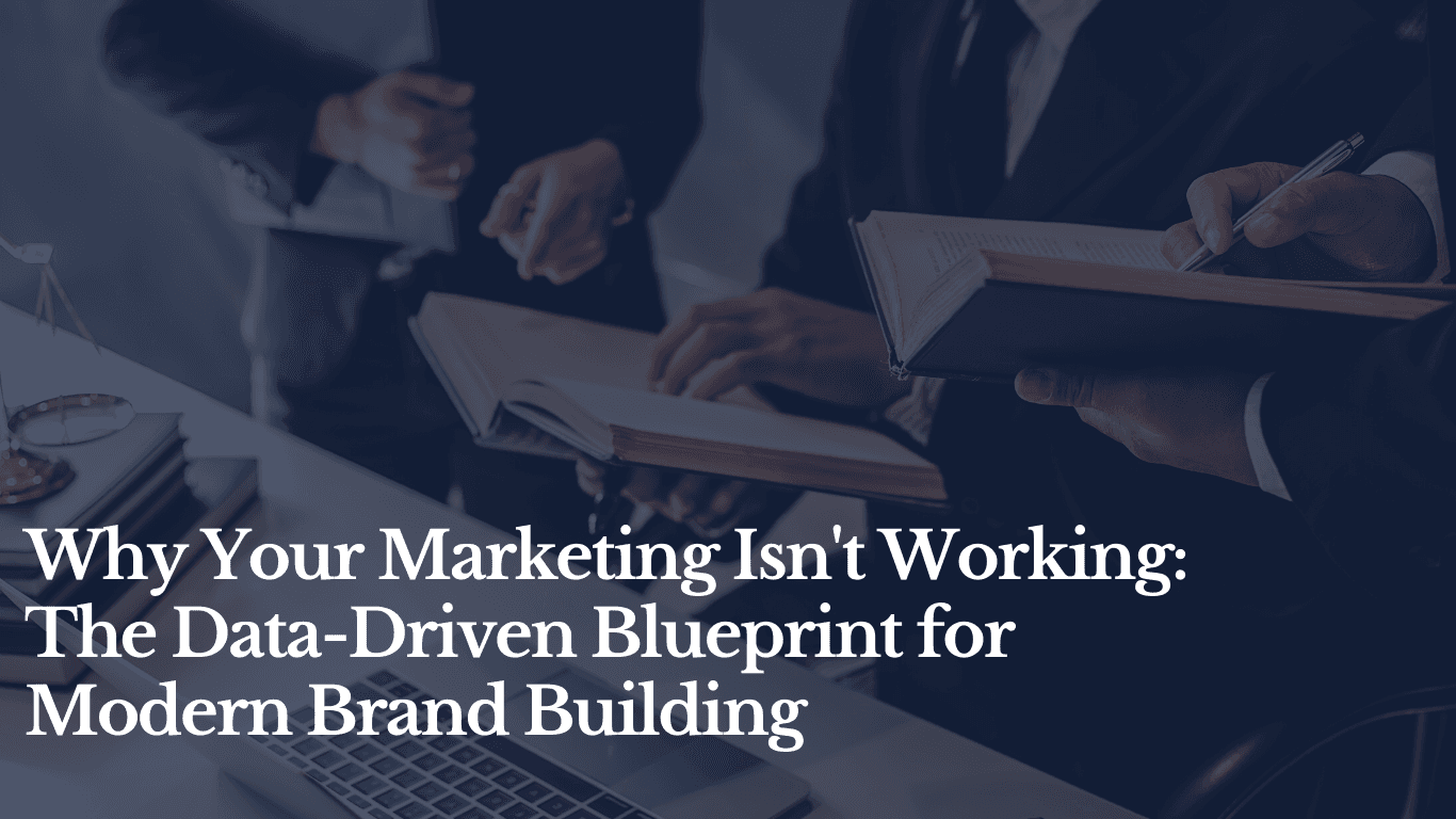 Why Your Marketing Isn't Working: The Data-Driven Blueprint for Modern Brand Building