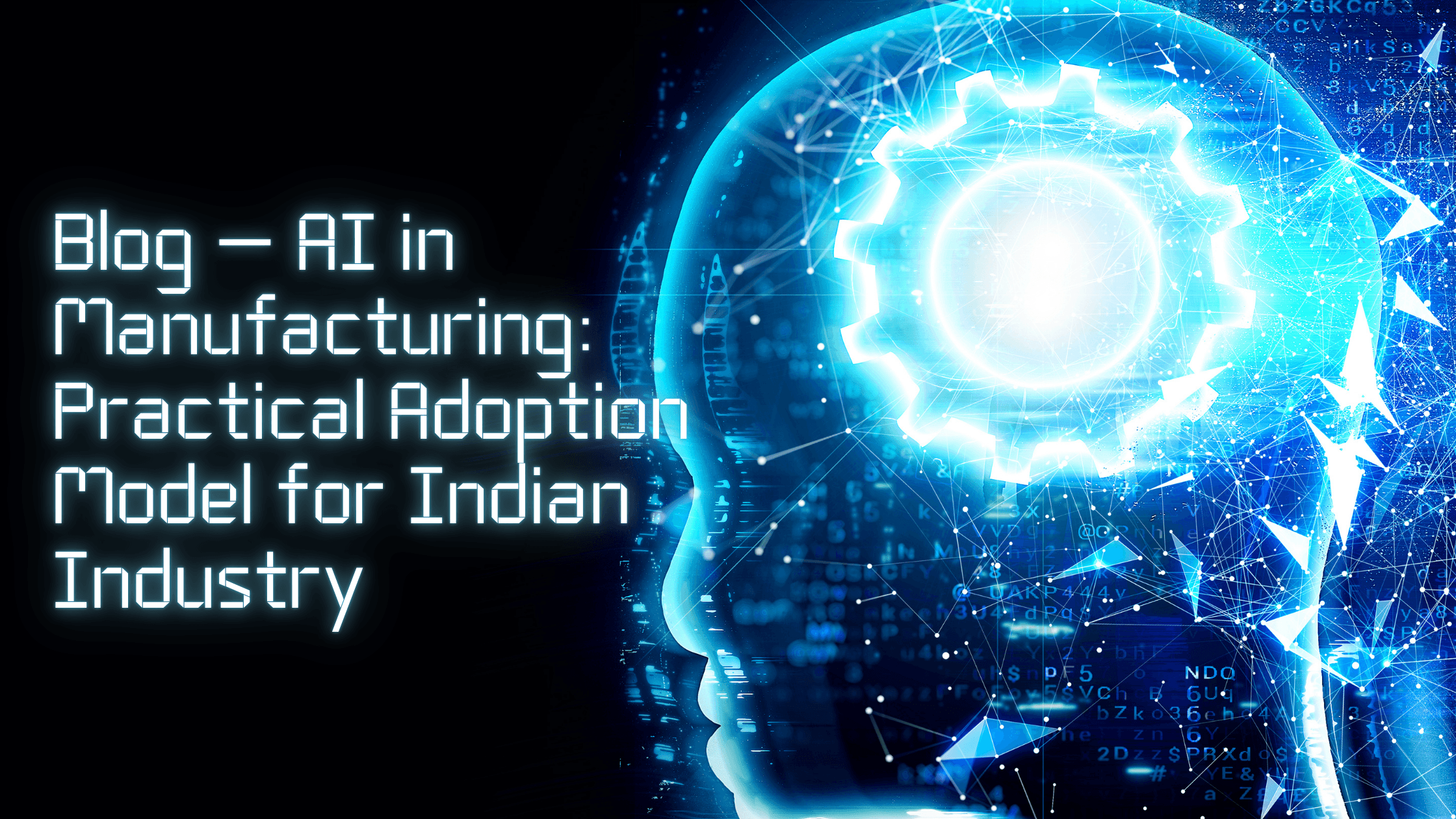 Blog - AI in Manufacturing: Practical Adoption Model for Indian Industry